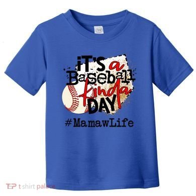 Its A Baseball Kinda Day Gift Baseball Mamaw Life Great Gift Toddler T-Shirt