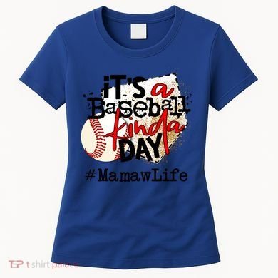 Its A Baseball Kinda Day Gift Baseball Mamaw Life Great Gift Women's T-Shirt
