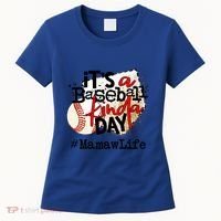 Its A Baseball Kinda Day Gift Baseball Mamaw Life Great Gift Women's T-Shirt thumb 0