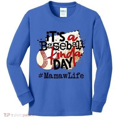 Its A Baseball Kinda Day Gift Baseball Mamaw Life Great Gift Kids Long Sleeve Shirt
