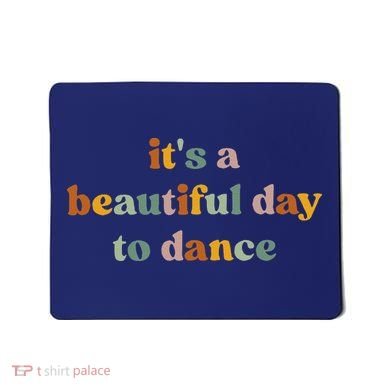 ItS A Beautiful Day To Dance Mousepad