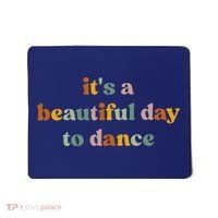 ItS A Beautiful Day To Dance Mousepad thumb 0