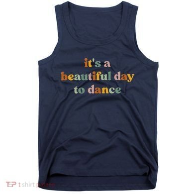 ItS A Beautiful Day To Dance Tank Top