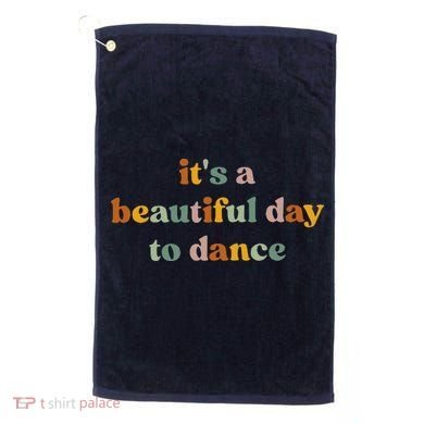 ItS A Beautiful Day To Dance Golf Towel