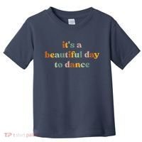 ItS A Beautiful Day To Dance Toddler T-Shirt thumb 0