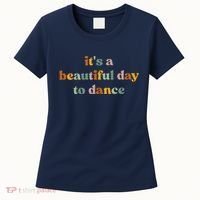 ItS A Beautiful Day To Dance Women's T-Shirt thumb 0