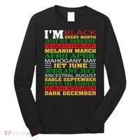 I Am Black Every Month Shirt Black History Month Long Sleeve Shirt thumb 0