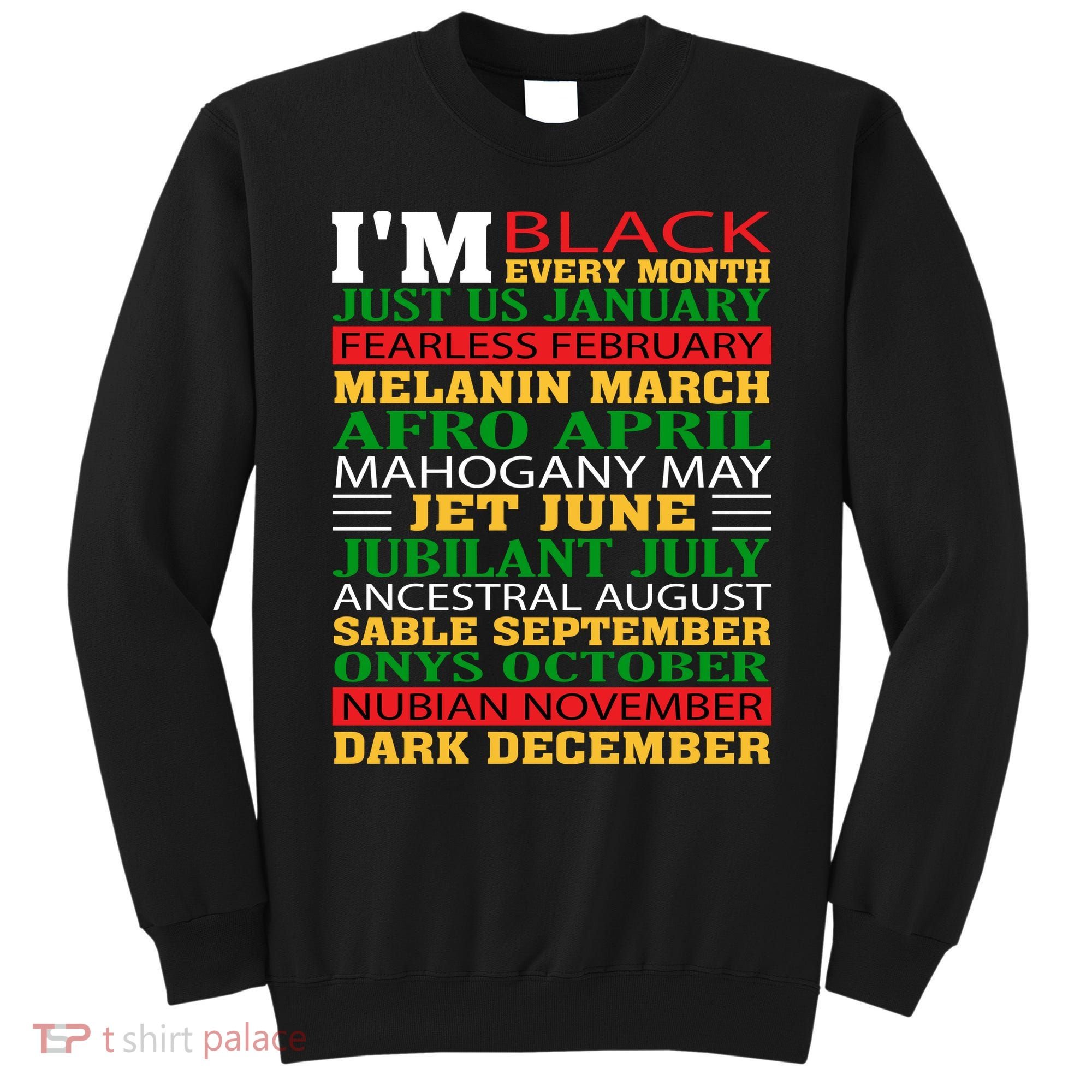I Am Black Every Month Shirt Black History Month Sweatshirt