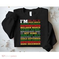 I Am Black Every Month Shirt Black History Month Sweatshirt thumb 2