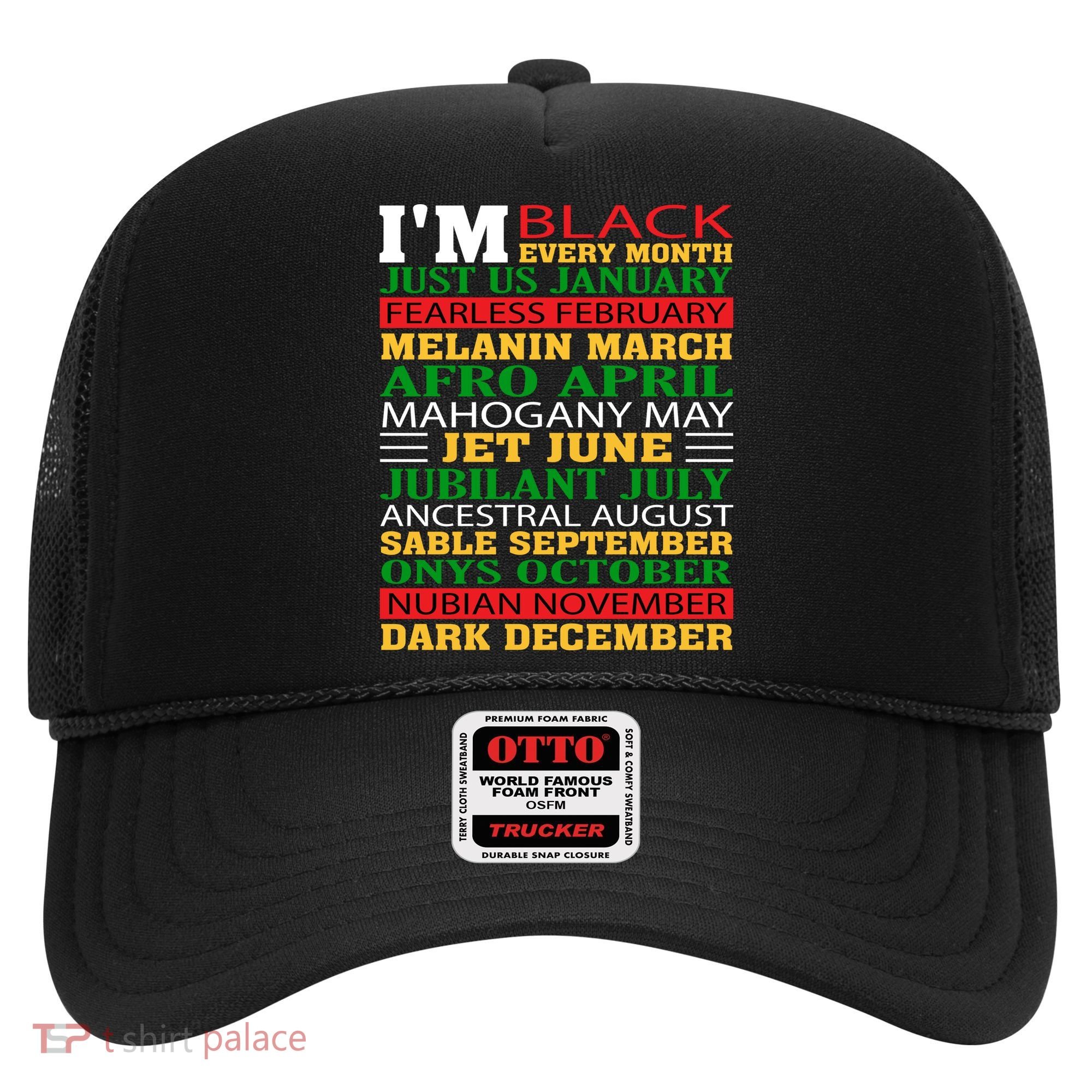 I Am Black Every Month Shirt Black History Month Hat