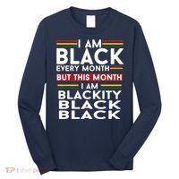 I Am Black Every Month But This Month I'm Blackity Black Long Sleeve Shirt thumb 0