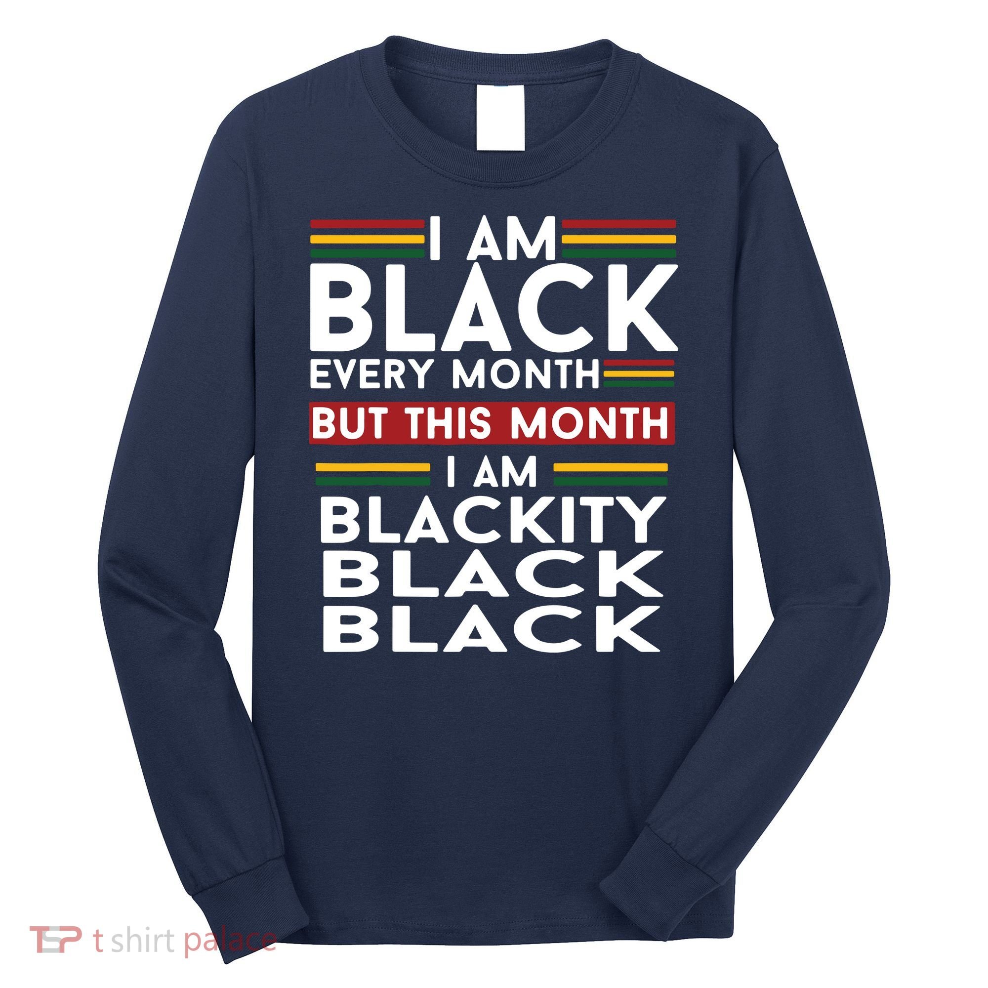 I Am Black Every Month But This Month I'm Blackity Black Long Sleeve Shirt