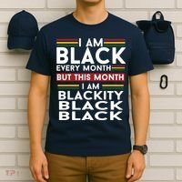 I Am Black Every Month But This Month I'm Blackity Black T-Shirt thumb 6