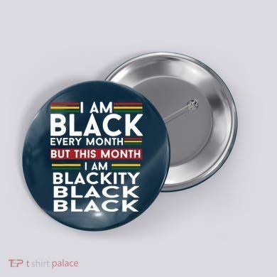 I Am Black Every Month But This Month I'm Blackity Black Button