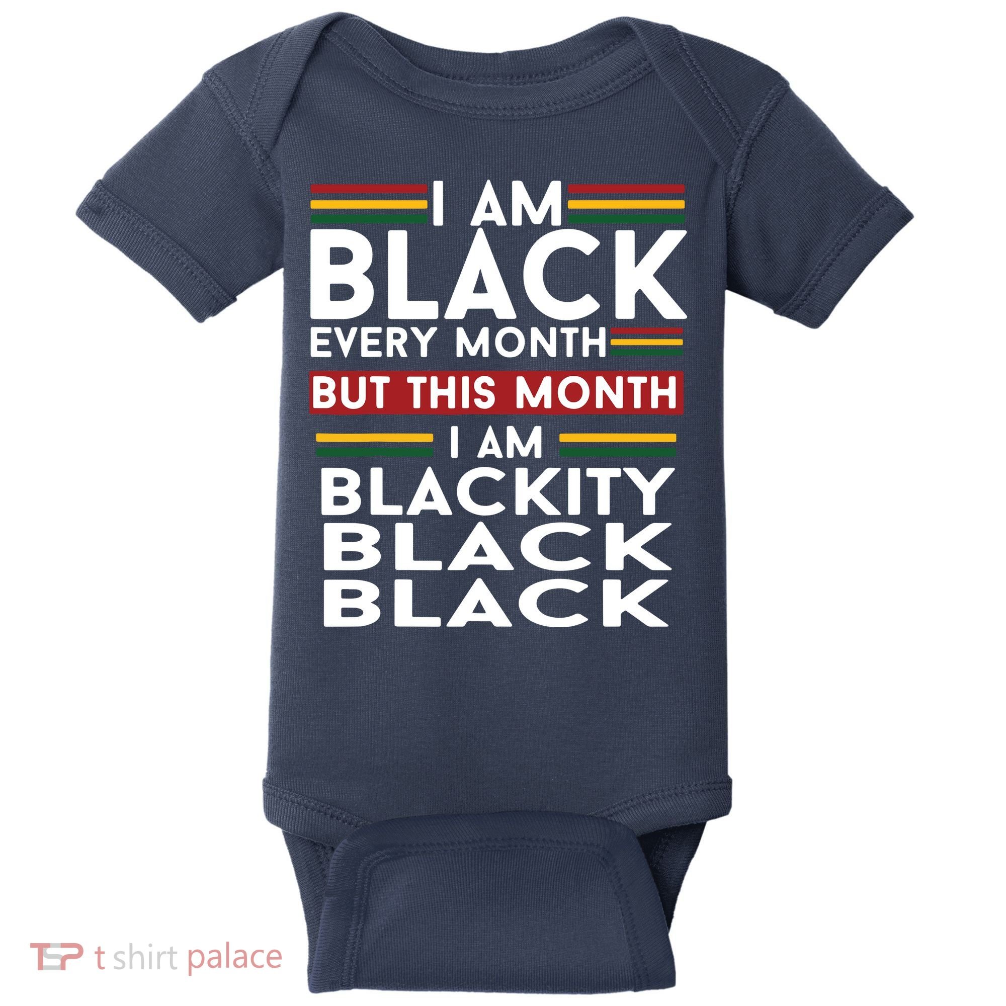 I Am Black Every Month But This Month I'm Blackity Black Baby Bodysuit