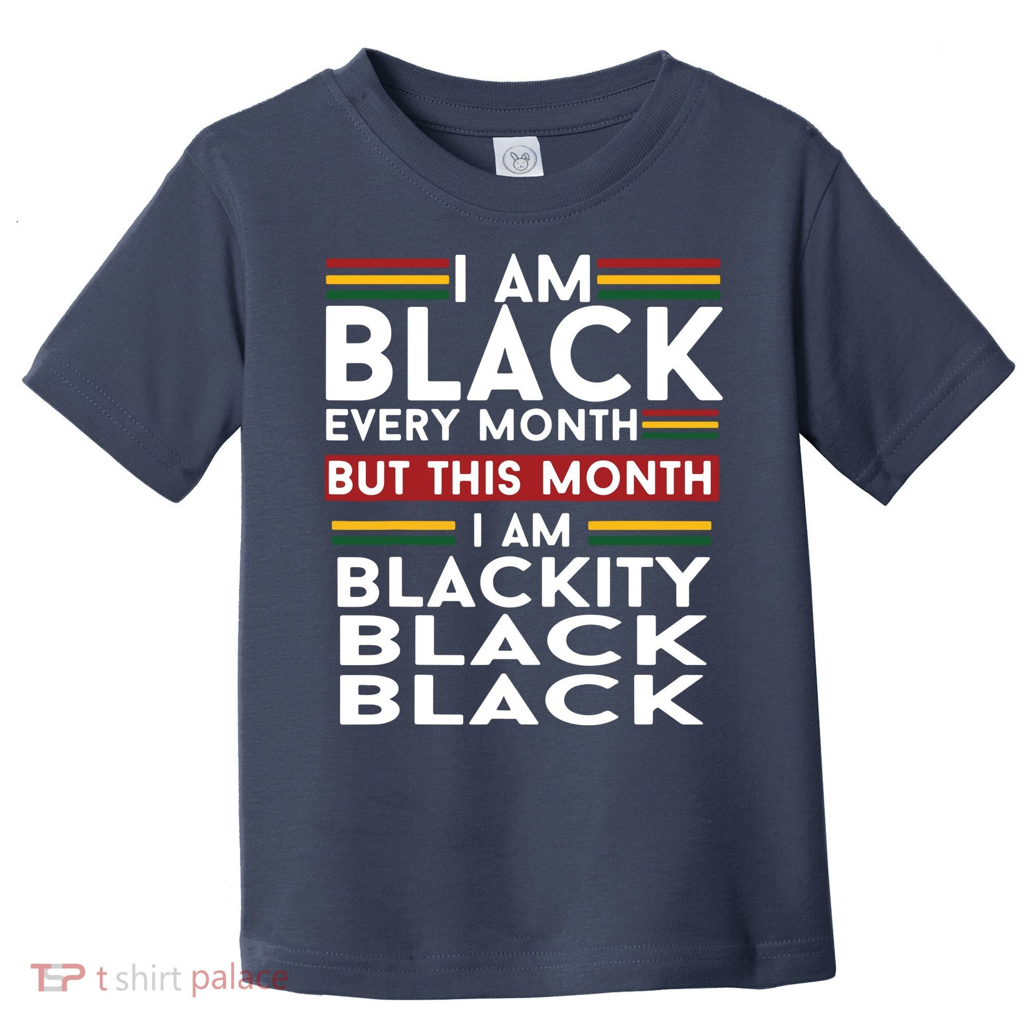 I Am Black Every Month But This Month I'm Blackity Black Toddler T-Shirt