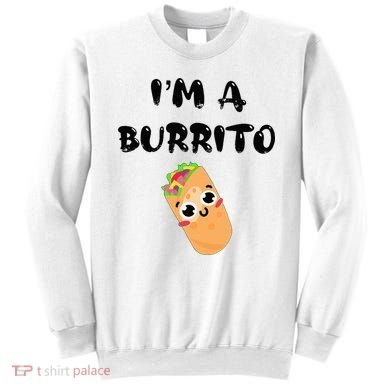 I’M A Burrito Sweatshirt