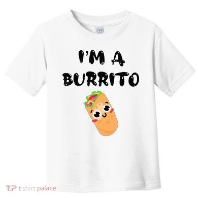 I’M A Burrito Toddler T-Shirt