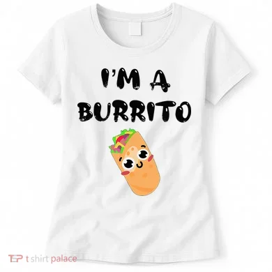 I’M A Burrito Women's T-Shirt