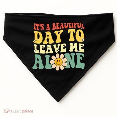 ItS A Beautiful Day To Leave Me Alone Funny Saying USA-Made Doggie Bandana