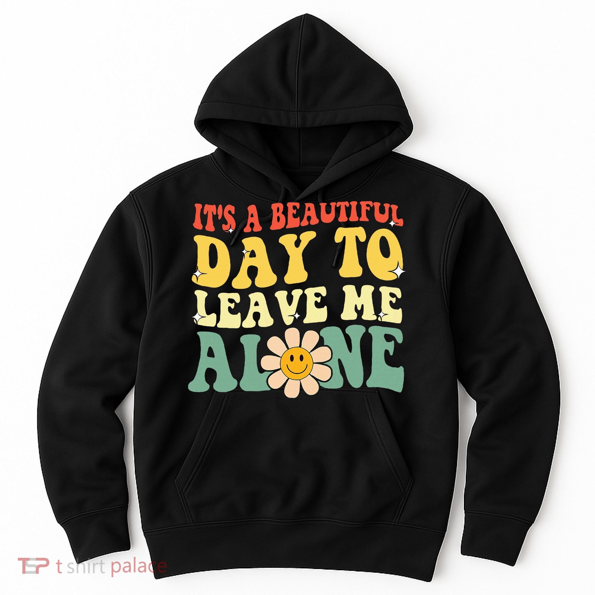 ItS A Beautiful Day To Leave Me Alone Funny Saying Hoodie
