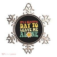 ItS A Beautiful Day To Leave Me Alone Funny Saying Ornament thumb 0