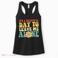 ItS A Beautiful Day To Leave Me Alone Funny Saying Women's Tank Top thumb 0