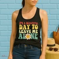 ItS A Beautiful Day To Leave Me Alone Funny Saying Women's Tank Top thumb 2