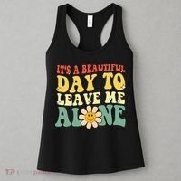 ItS A Beautiful Day To Leave Me Alone Funny Saying Women's Tank Top thumb 3