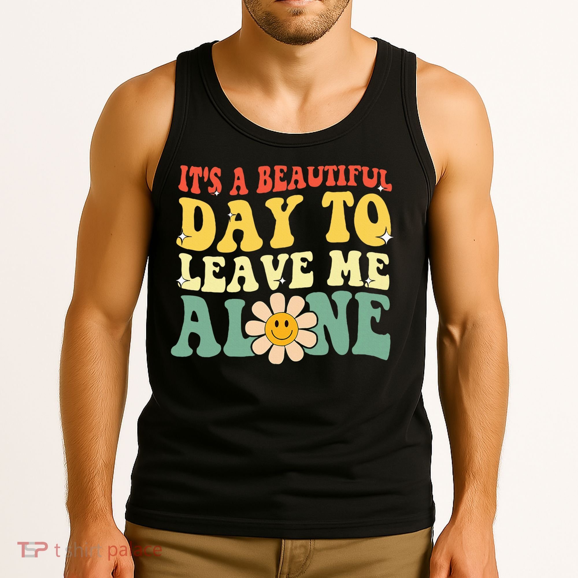 ItS A Beautiful Day To Leave Me Alone Funny Saying Tank Top