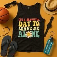 ItS A Beautiful Day To Leave Me Alone Funny Saying Tank Top thumb 4