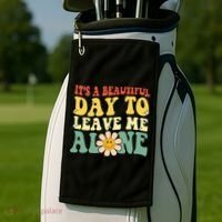 ItS A Beautiful Day To Leave Me Alone Funny Saying Golf Towel thumb 2