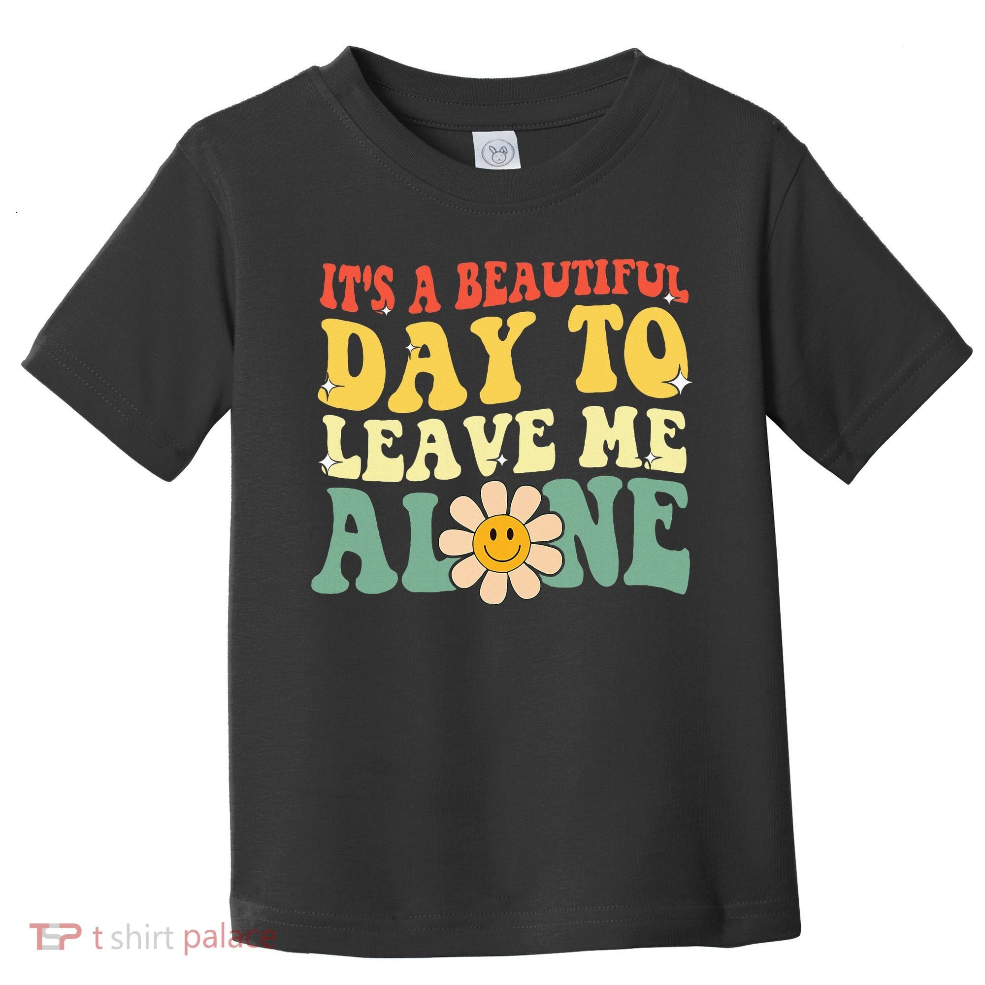ItS A Beautiful Day To Leave Me Alone Funny Saying Toddler T-Shirt
