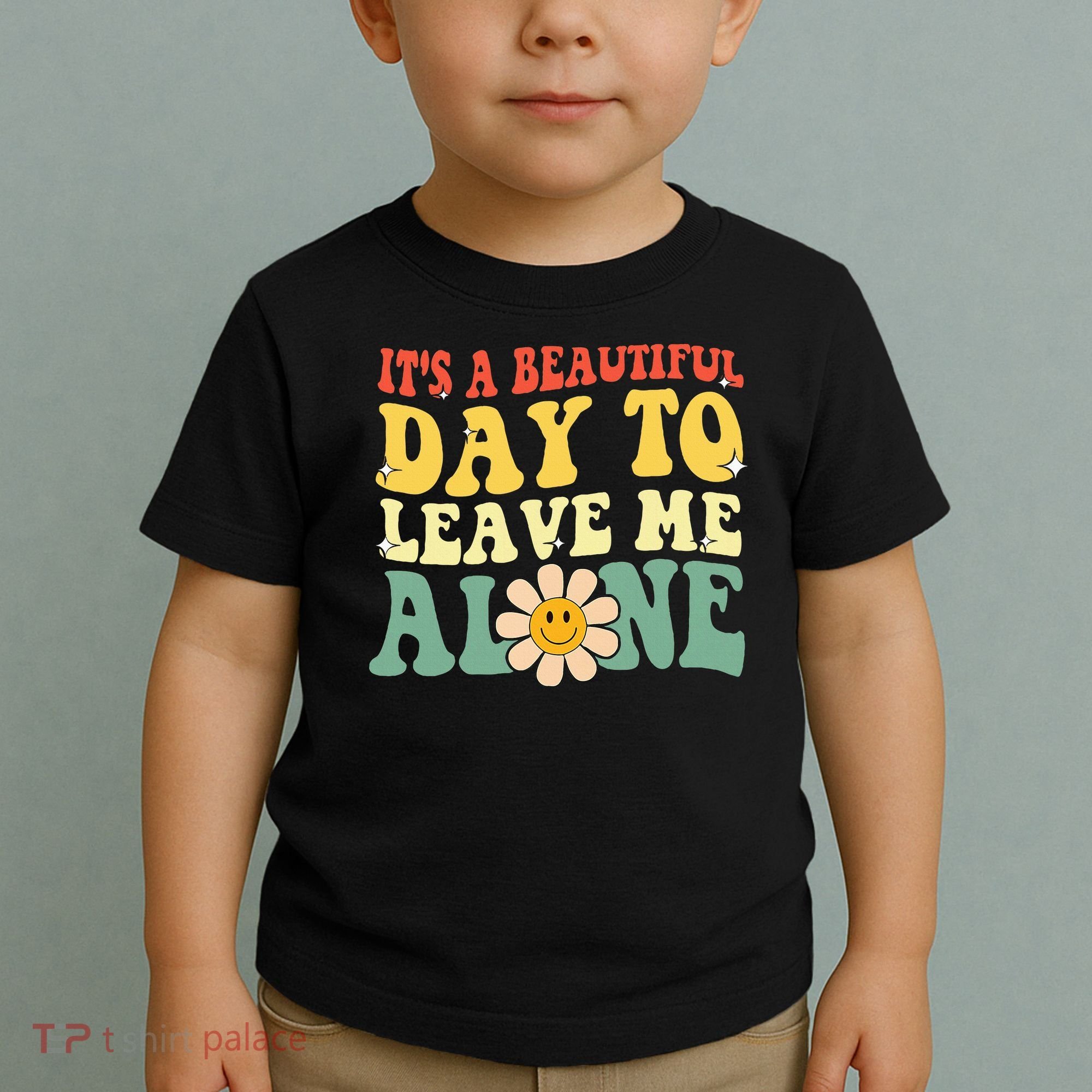 ItS A Beautiful Day To Leave Me Alone Funny Saying Toddler T-Shirt