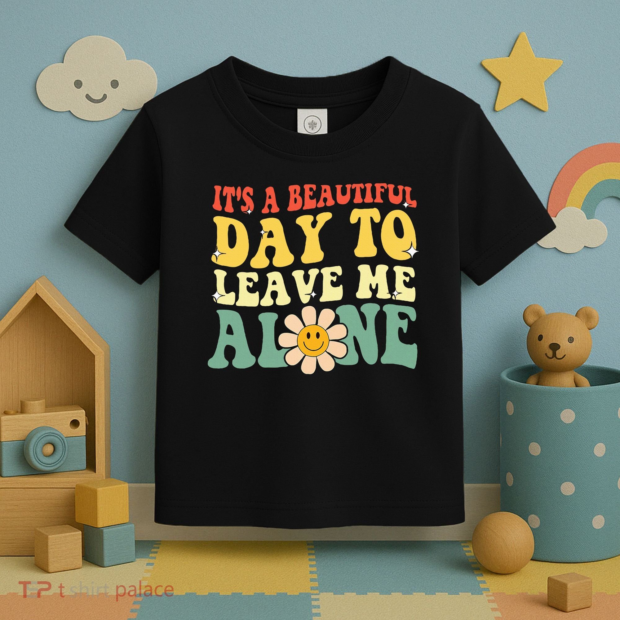 ItS A Beautiful Day To Leave Me Alone Funny Saying Toddler T-Shirt