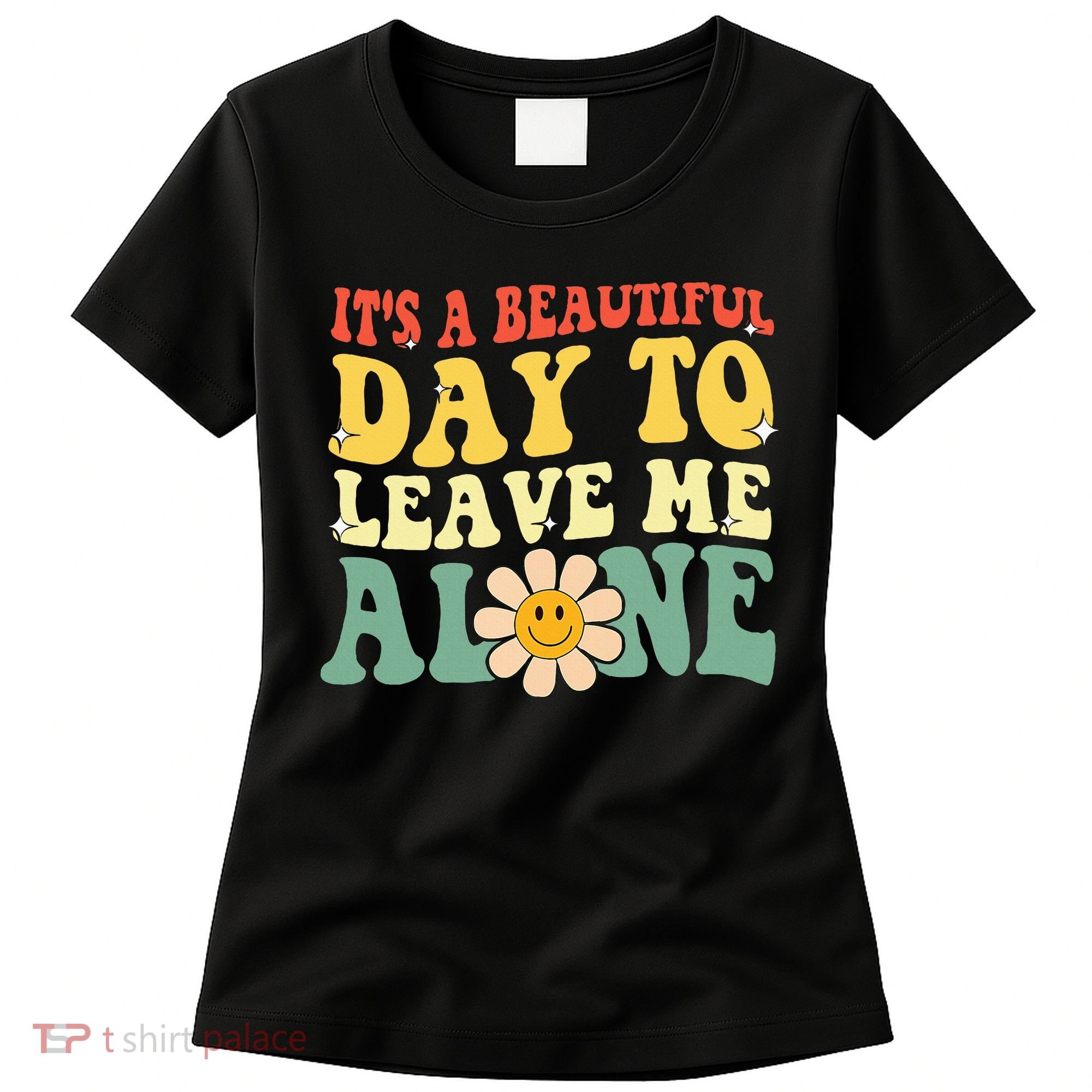 ItS A Beautiful Day To Leave Me Alone Funny Saying Women's T-Shirt