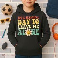 ItS A Beautiful Day To Leave Me Alone Funny Saying Kids Hoodie thumb 2