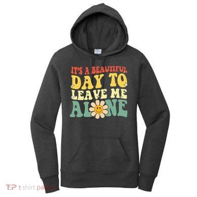 ItS A Beautiful Day To Leave Me Alone Funny Saying Women's Hoodie