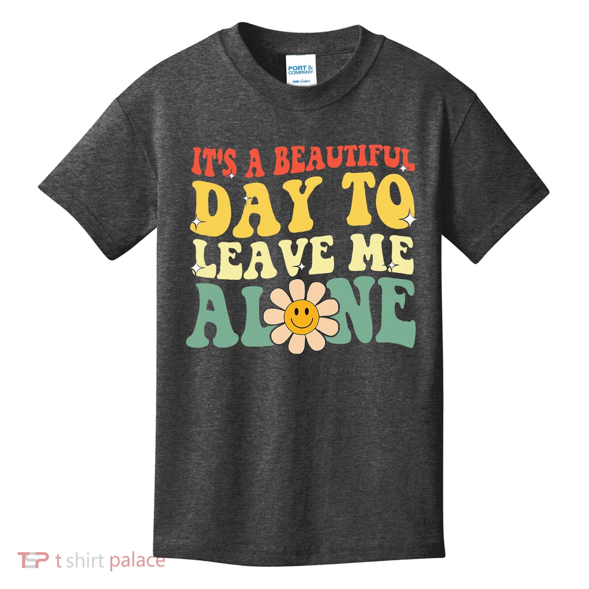 ItS A Beautiful Day To Leave Me Alone Funny Saying Kids T-Shirt