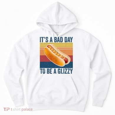It’s A Bad Day To Be A Glizzy Vintage Hoodie