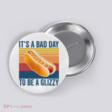 It’s A Bad Day To Be A Glizzy Vintage Button