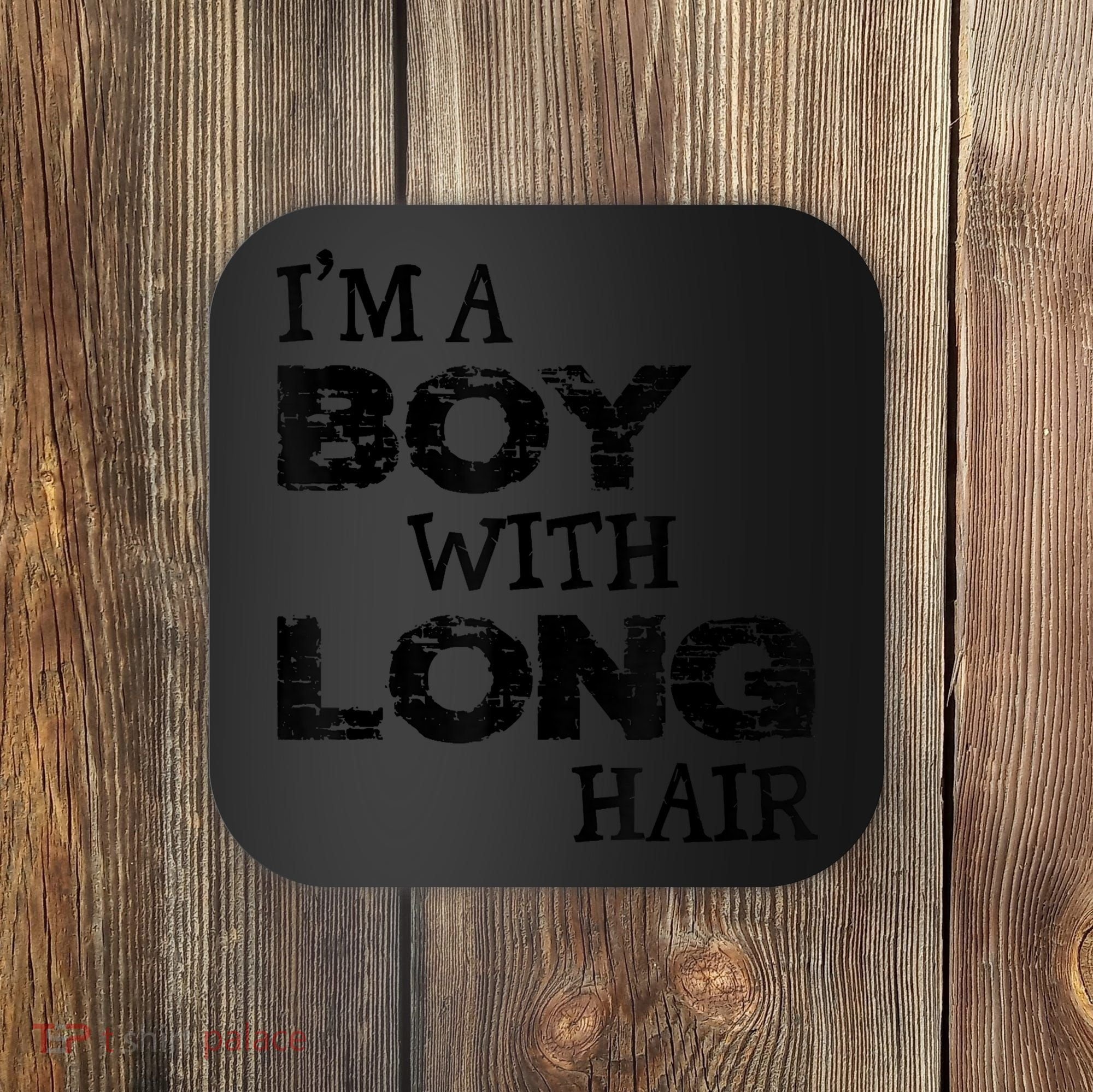 I'm A Boy With Long Hair Funny Cool Long Hair Coaster
