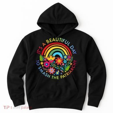 Its A Beautiful Day To Smash The Patriarchy Feminist Hoodie