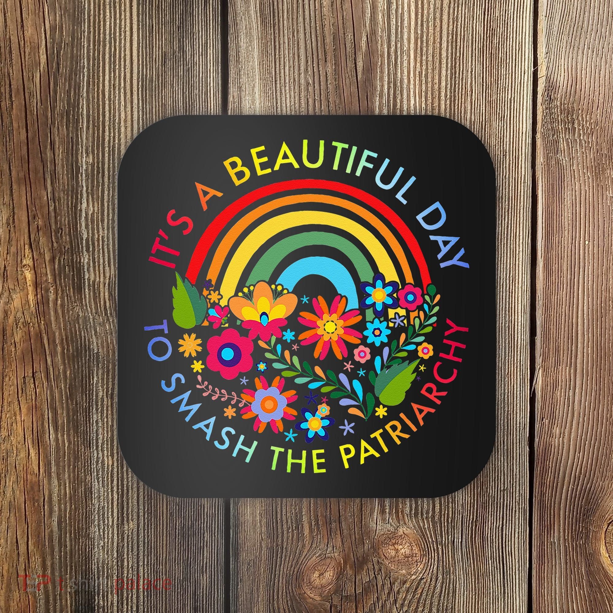 Its A Beautiful Day To Smash The Patriarchy Feminist Coaster