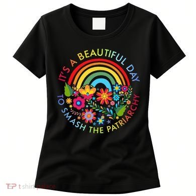 Its A Beautiful Day To Smash The Patriarchy Feminist Women's T-Shirt