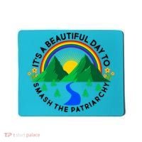 It's A Beautiful Day To Smash The Patriarchy Mousepad thumb 0
