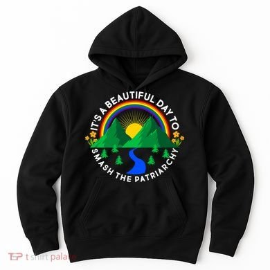 It's A Beautiful Day To Smash The Patriarchy Hoodie