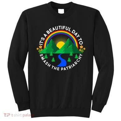 It's A Beautiful Day To Smash The Patriarchy Sweatshirt