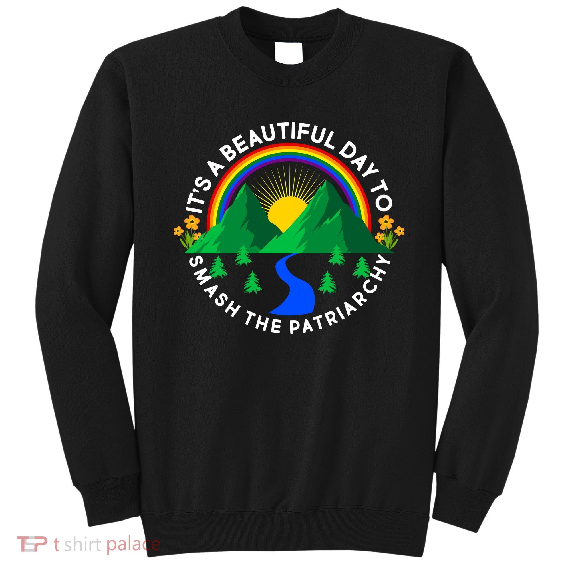 It's A Beautiful Day To Smash The Patriarchy Sweatshirt