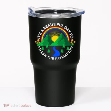 It's A Beautiful Day To Smash The Patriarchy Tumbler